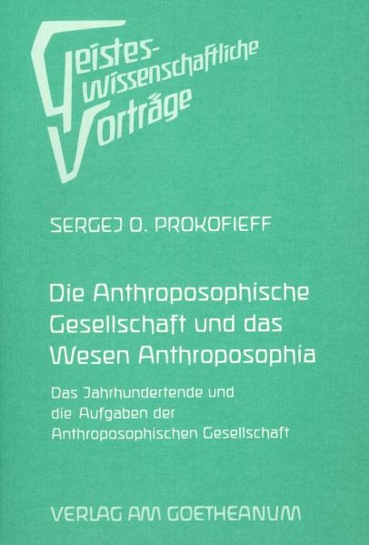 Die Anthroposophische Gesellschaft und das Wesen Anthroposophia - Sergej O Prokofieff