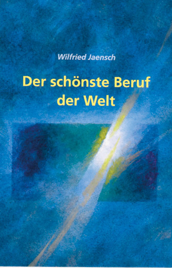Der sch&ouml;nste Beruf der Welt - Wilfrid Jaensch