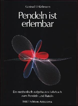 Pendeln ist erlernbar - Gertrud I. H&uuml;rlimann