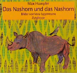 Das Nashorn und das Nashorn - Max Huwyler
