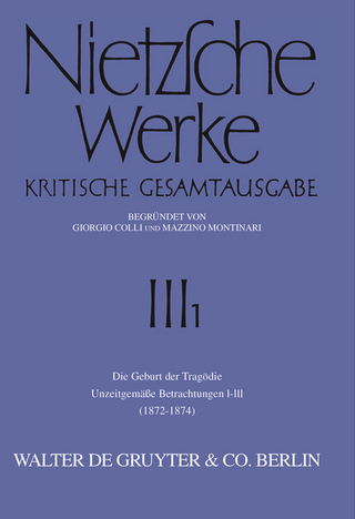 Friedrich Nietzsche: Nietzsche Werke. Abteilung 3 / Die Geburt der Tragödie. Unzeitgemäße Betrachtungen I - III (1872 - 1874)