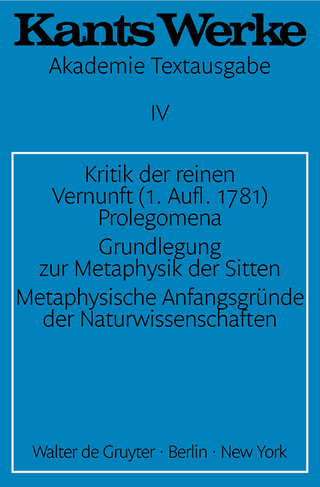Immanuel Kant: Werke / Kritik der reinen Vernunft (1. Aufl. 1781). Prolegomena. Grundlegung zur Metaphysik der Sitten. Metaphysische Anfangsgründe der Naturwissenschaften