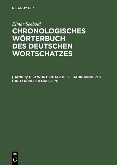 Elmar Seebold: Chronologisches W&ouml;rterbuch des deutschen Wortschatzes / Der Wortschatz des 8. Jahrhunderts (und fr&uuml;herer Quellen)