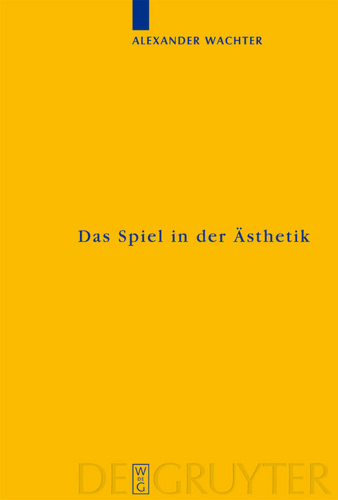 Das Spiel in der &Auml;sthetik - Alexander Wachter
