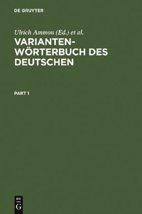 Variantenw&ouml;rterbuch des Deutschen - Ulrich Ammon, Hans Bickel, Jakob Ebner, Ruth Esterhammer, Markus Gasser, Lorenz Hofer, Birte Kellermeier-Rehbein, Heinrich L&ouml;ffler, Doris Mangott, Hans Moser, Robert Schl&auml;pfer, Michael Schlo&szlig;macher, Regula Schmidlin, G&uuml;nter Vallaster