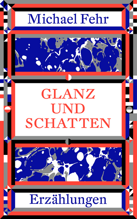 Glanz und Schatten - Michael Fehr