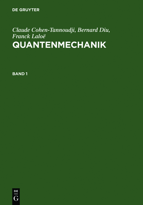 Claude Cohen-Tannoudji; Bernard Diu; Franck Lalo&euml;: Quantenmechanik / Claude Cohen-Tannoudji; Bernard Diu; Franck Lalo&euml;: Quantenmechanik. Band 1 - Claude Cohen-Tannoudji, Bernard Diu, Franck Lalo&euml;