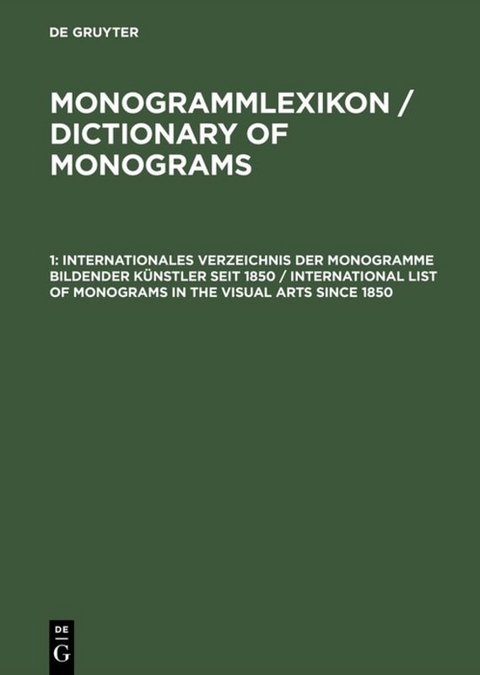 Monogrammlexikon / Dictionary of Monograms / Internationales Verzeichnis der Monogramme bildender K&uuml;nstler seit 1850 / International List of Monograms in the Visual Arts since 1850