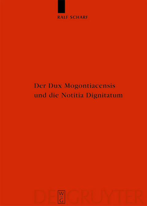 Der Dux Mogontiacensis und die Notitia Dignitatum - Ralf Scharf