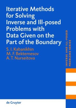 Iterative Methods for Solving Inverse and Ill-posed Problems with Data Given on the Part of the Boundary - Sergey I. Kabanikhin, M. F. Bektemesov, A. T. Nurseitova
