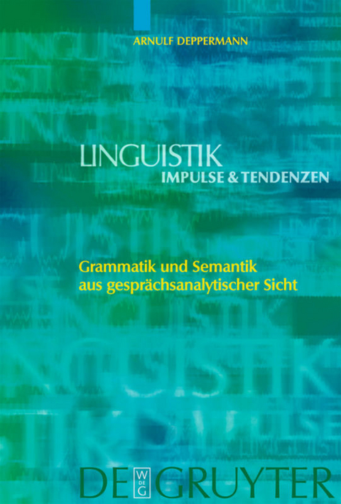 Grammatik und Semantik aus gespr&auml;chsanalytischer Sicht - Arnulf Deppermann