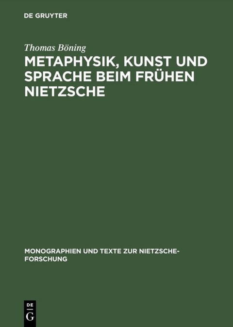 Metaphysik, Kunst und Sprache beim fr&uuml;hen Nietzsche - Thomas B&ouml;ning