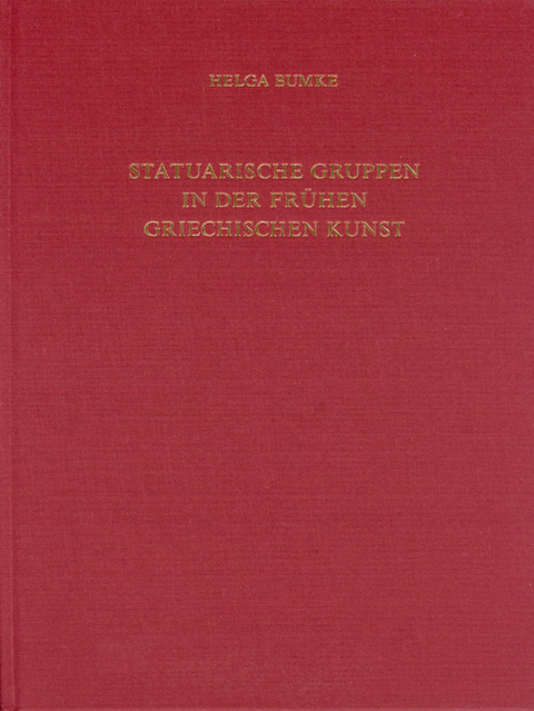 Statuarische Gruppen in der fr&uuml;hen griechischen Kunst - Helga Bumke