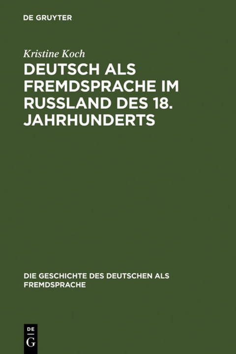 Deutsch als Fremdsprache im Ru&szlig;land des 18. Jahrhunderts - Kristine Koch