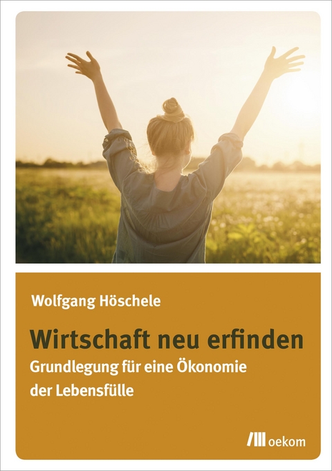 Wirtschaft neu erfinden - Wolfgang H&ouml;schele