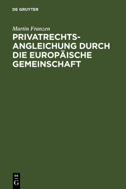 Privatrechtsangleichung durch die Europ&auml;ische Gemeinschaft - Martin Franzen