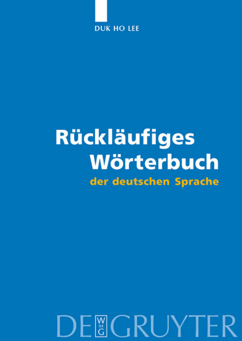 R&uuml;ckl&auml;ufiges W&ouml;rterbuch der deutschen Sprache - Duk Ho Lee