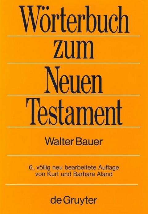 Griechisch-deutsches W&ouml;rterbuch zu den Schriften des Neuen Testaments und der fr&uuml;hchristlichen Literatur - Walter Bauer