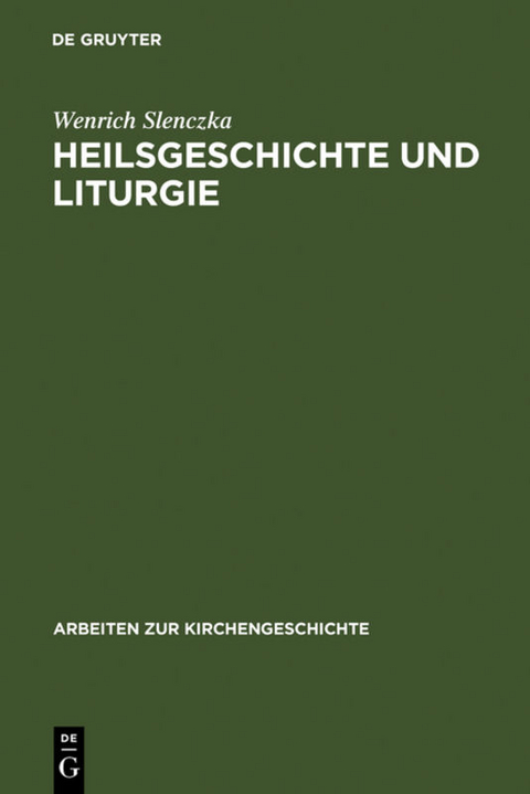 Heilsgeschichte und Liturgie - Wenrich Slenczka