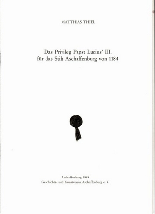 Das Privileg Papst Lucius' III. für das Stift Aschaffenburg von 1184