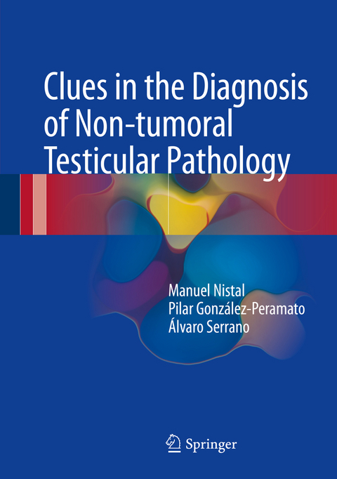 Clues in the Diagnosis of Non-tumoral Testicular Pathology - Manuel Nistal, Pilar Gonz&aacute;lez-Peramato, &Aacute;lvaro Serrano