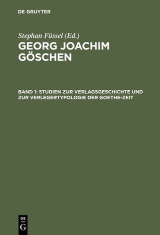 Georg Joachim Göschen / Studien zur Verlagsgeschichte und zur Verlegertypologie der Goethe-Zeit