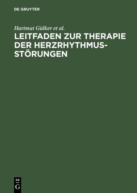 Leitfaden zur Therapie der Herzrhythmusst&ouml;rungen - Hartmut G&uuml;lker, Wilhelm Haverkamp, Gerd Hindricks, Ludger Ulbricht