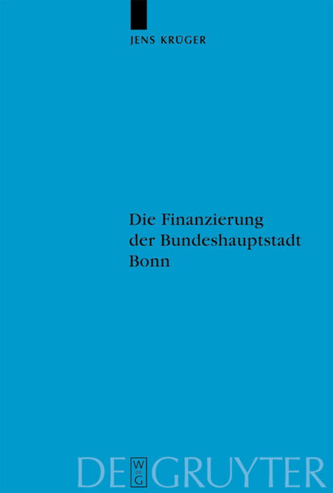 Die Finanzierung der Bundeshauptstadt Bonn - Jens Kr&uuml;ger