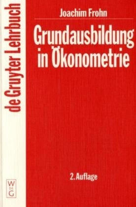 Grundausbildung in &Ouml;konometrie - Joachim Frohn