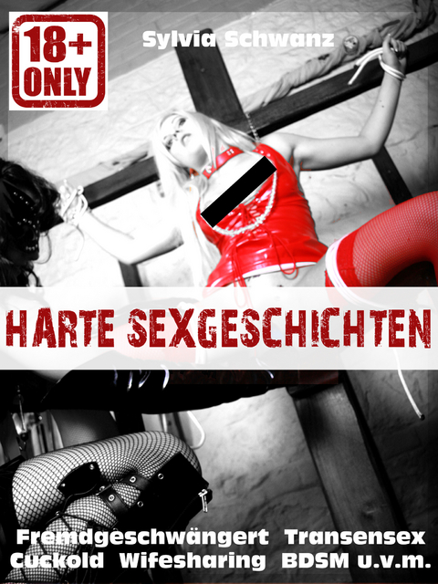 Harte Sex-Geschichten! - Sylvia Schwanz