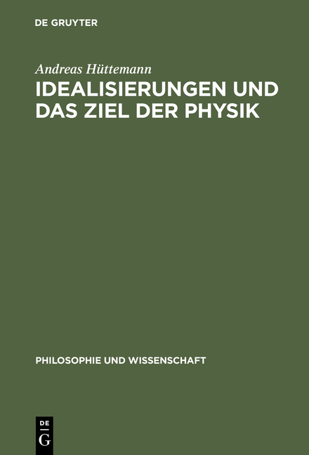 Idealisierungen und das Ziel der Physik - Andreas H&uuml;ttemann