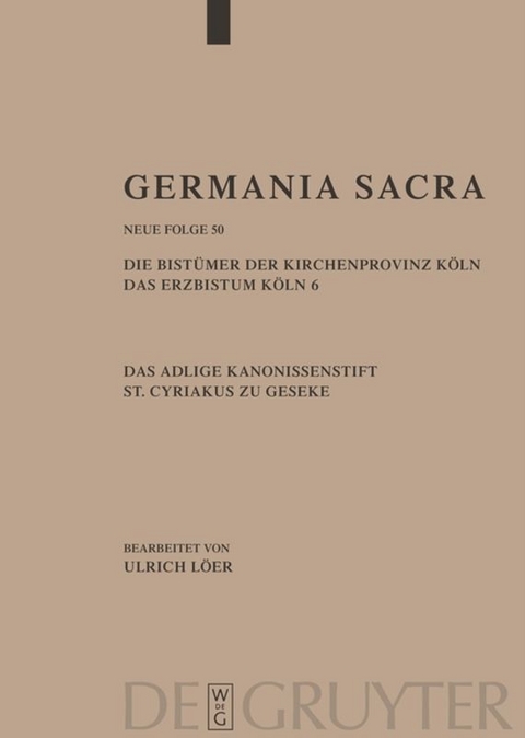 Die Bist&uuml;mer der Kirchenprovinz K&ouml;ln. Das Erzbistum K&ouml;ln 6. Das adelige Kanonissenstift St. Cyriakus zu Geseke