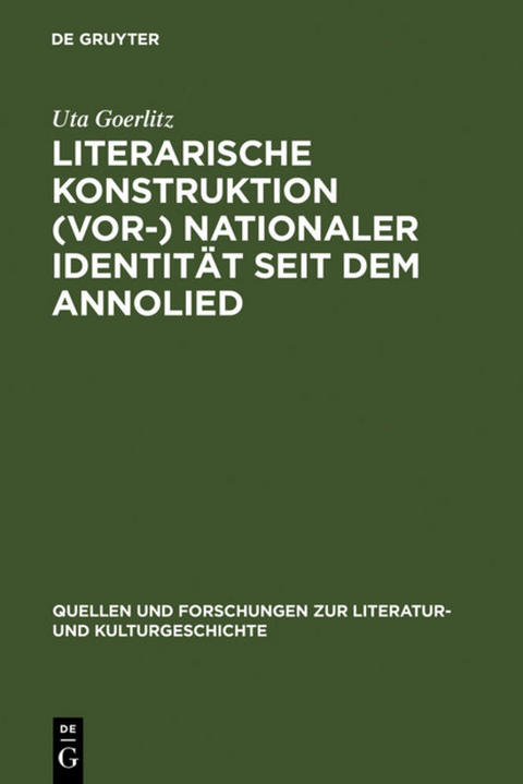 Literarische Konstruktion (vor-) nationaler Identit&auml;t seit dem Annolied - Uta Goerlitz