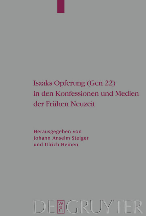 Isaaks Opferung (Gen 22) in den Konfessionen und Medien der Fr&uuml;hen Neuzeit - 