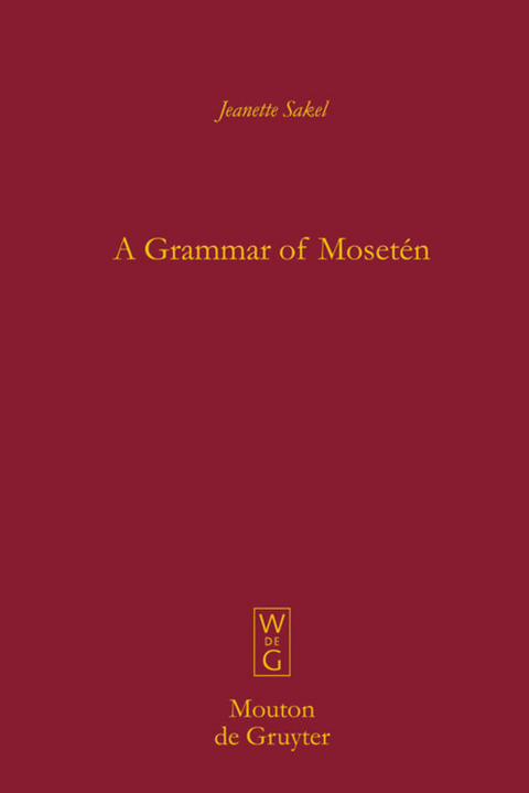 A Grammar of Moset&eacute;n - Jeanette Sakel