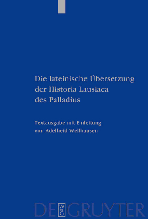 Die lateinische &Uuml;bersetzung der Historia Lausiaca des Palladius - Adelheid Wellhausen