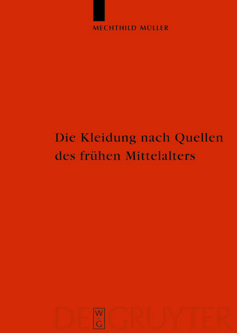 Die Kleidung nach Quellen des fr&uuml;hen Mittelalters - Mechthild M&uuml;ller