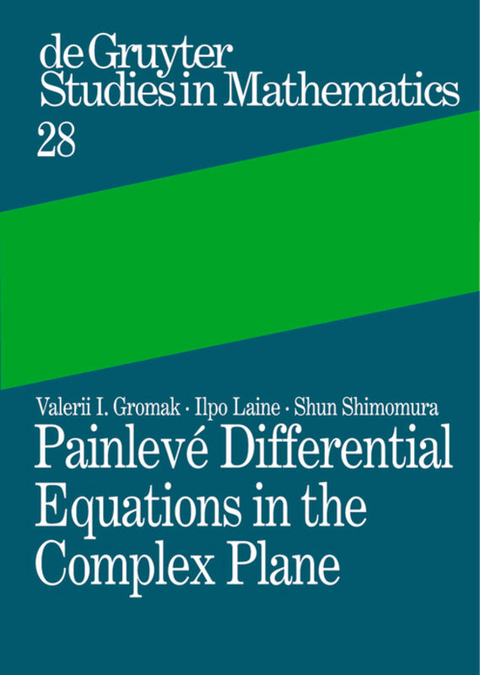 Painlevé Differential Equations in the Complex Plane - Valerii I. Gromak, Ilpo Laine, Shun Shimomura