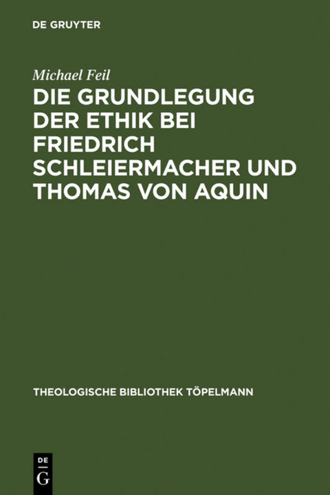 Die Grundlegung der Ethik bei Friedrich Schleiermacher und Thomas von Aquin - Michael Feil
