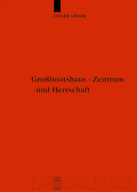 Gro&szlig;bootshaus - Zentrum und Herrschaft - Oliver Grimm