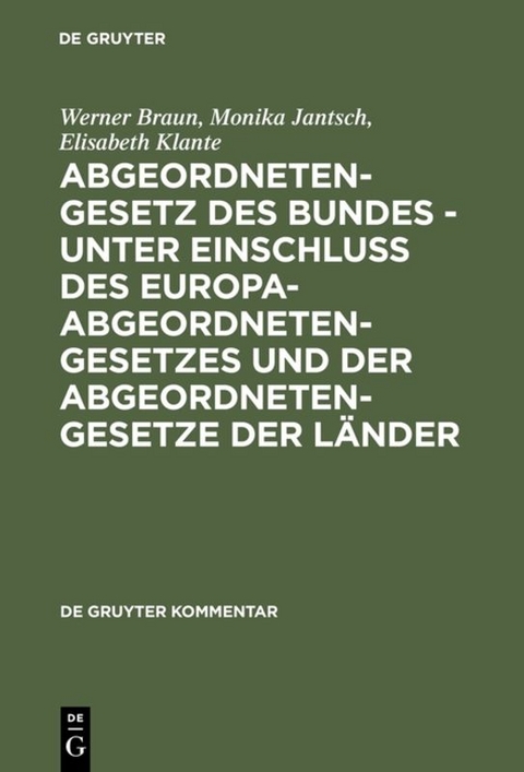 Abgeordnetengesetz des Bundes - unter Einschlu&szlig; des Europaabgeordnetengesetzes und der Abgeordnetengesetze der L&auml;nder - Werner Braun, Monika Jantsch, Elisabeth Klante