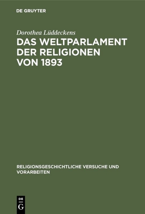 Das Weltparlament der Religionen von 1893 - Dorothea L&uuml;ddeckens