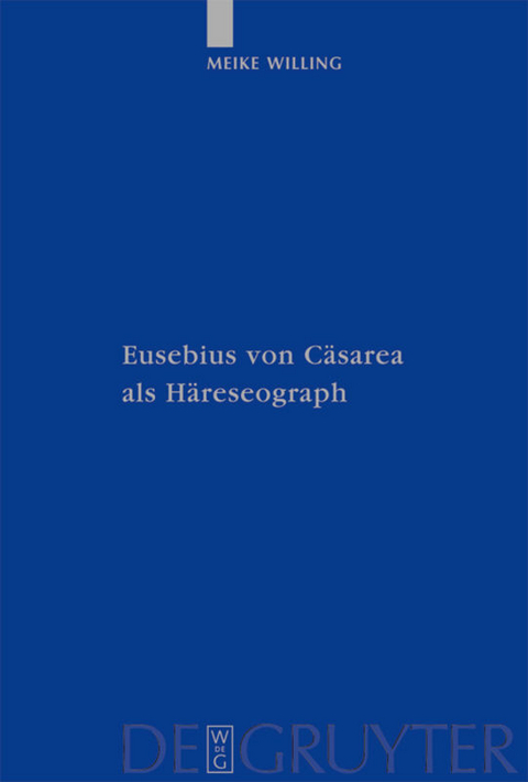 Eusebius von C&auml;sarea als H&auml;reseograph - Meike Willing