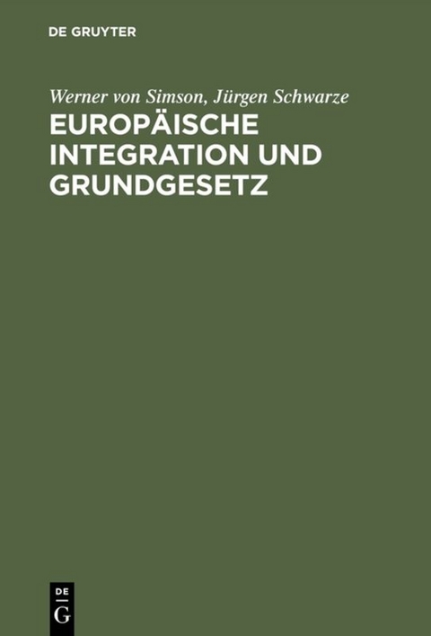 Europ&auml;ische Integration und Grundgesetz - Werner von Simson, J&uuml;rgen Schwarze