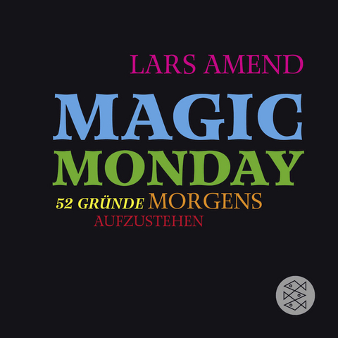 Magic Monday - 52 Gründe morgens aufzustehen - Lars Amend