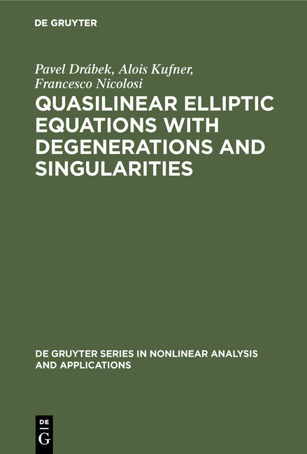 Quasilinear Elliptic Equations with Degenerations and Singularities - Pavel Drábek, Alois Kufner, Francesco Nicolosi