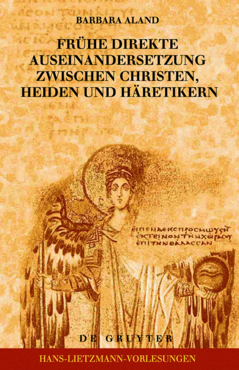 Fr&uuml;he direkte Auseinandersetzung zwischen Christen, Heiden und H&auml;retikern - Barbara Aland
