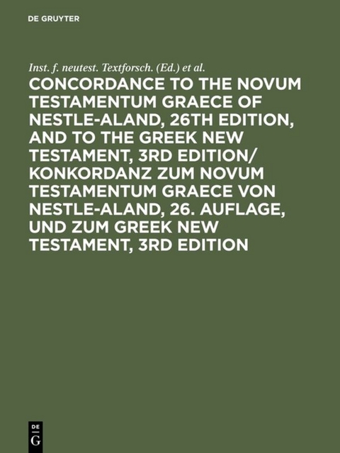 Concordance to the Novum Testamentum Graece of Nestle-Aland, 26th edition, and to the Greek New Testament, 3rd edition/ Konkordanz zum Novum Testamentum Graece von Nestle-Aland, 26. Auflage, und zum Greek New Testament, 3rd edition - 
