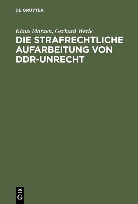Die strafrechtliche Aufarbeitung von DDR-Unrecht - Klaus Marxen, Gerhard Werle