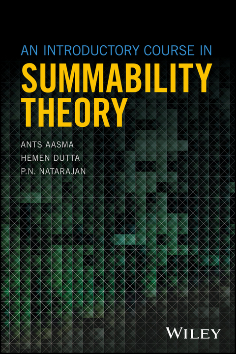 An Introductory Course in Summability Theory - Ants Aasma, Hemen Dutta, P. N. Natarajan